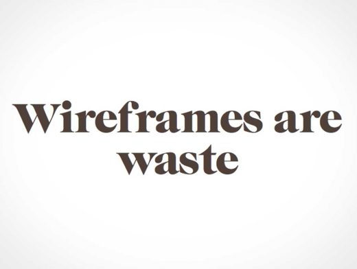 Wireframes Are Waste